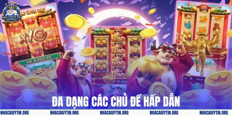 Đa dạng các chủ đề hấp dẫn và mới lạ