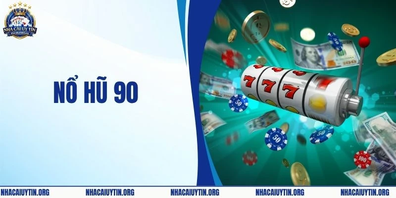 Nổ Hũ 90 –  Sân Chơi Giải Trí Đổi Thưởng Trực Tuyến Uy Tín