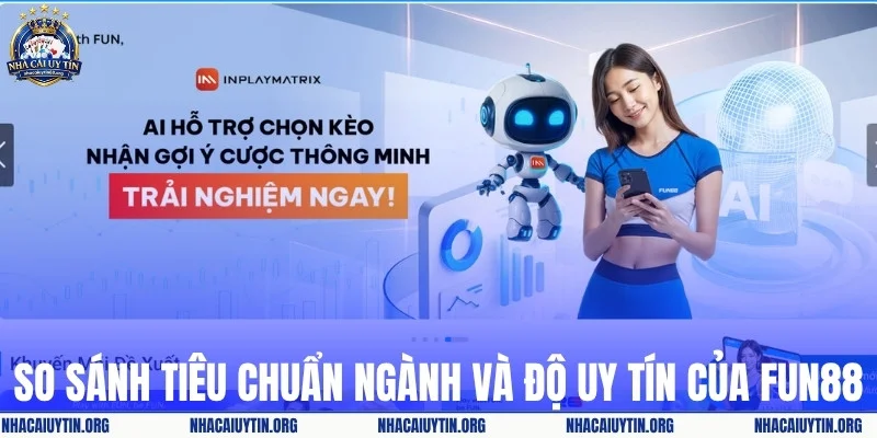 So sánh độ uy tín của FUN88 với tiêu chuẩn ngành