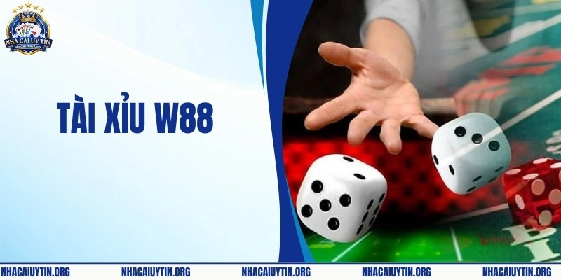 Tài Xỉu W88 - Game Cá Cược Đỉnh Cao Và Hấp Dẫn Hàng Đầu