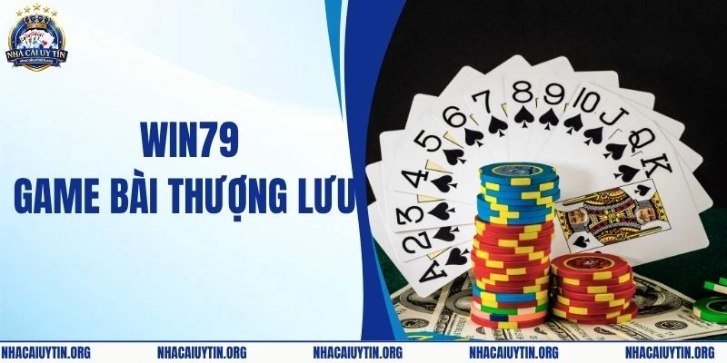Win79 Game Bài Thượng Lưu, Đẳng Cấp Trong Từng Trải Nghiệm 